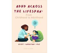 ADHD Across the Lifespan: From Childhood to Adulthood
