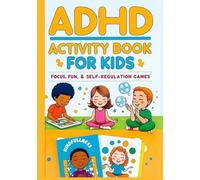 ADHD Activity book for kids - focus, fun and self regulation games: A Complete 107-Page Activity Workbook with Visual Challenges, Memory Tasks, ... Thinking Skills, and Organization Helpers