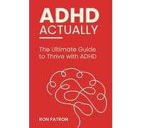 ADHD Actually: The Ultimate Guide to Thrive with ADHD