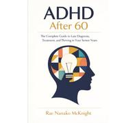 ADHD After 60: The Complete Guide to Late Diagnosis, Treatment, and Thriving in Your Senior Years
