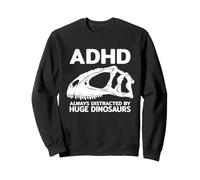 ADHD Always Distracted By Huge Dinosaurs Sweatshirt