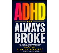ADHD and Always Broke: Why Your Brain Chooses Easy Rewards Over Real Progress and How to Rewire the Pattern for Good (ADHD Performance & Dopamine Reset Series)