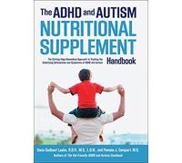 ADHD and Autism Nutritional Supplement Handbook: The Cutting-Edge Biomedical Approach to Treating the Underlying Deficiencies and Symptoms of ADHD and Autism