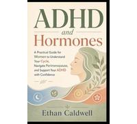 ADHD and Hormones: A Woman's Guide to How Your Cycle, Perimenopause, and Stress Hormones Shape Your ADHD, and Why Your Focus and Mood Change All Month Long