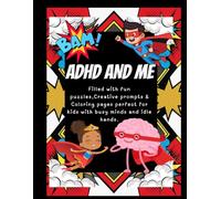 ADHD AND ME: Filled with fun puzzles, creative prompts, and coloring pages perfect for kids with busy minds and idle hands.