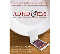 ADHD and Me What I Learned from Lighting Fires at the Dinner Table