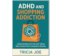 ADHD and shopping Addiction: Understanding the Link and Taking Back Control from Compulsive buying