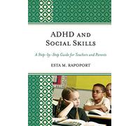 Adhd and Social Skills: A Step-by-Step Guide for Teachers and Parents