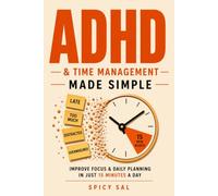 ADHD and Time Management Made Simple: Improve Focus and Daily Planning in Just 15 Minutes a Day, Even If Every Other System Has Failed You (The ADHD Made Gentle Series)