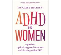 ADHD and Women : A Guide to Optimizing Your Hormones and Thriving with ADHD