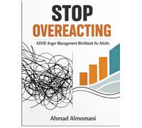 ADHD Anger Management Workbook for Adults: Stop Overreacting, Regulate Emotions, and Take Back Control with Practical Exercises, Trigger Tracking & a 30-Day Plan (The ADHD Control System)