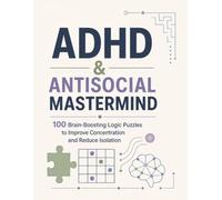 ADHD & Antisocial Mastermind: 100 Brain-Boosting Logic Puzzles to Improve Concentration and Reduce Isolation (Train Your Brain - Kids Edition)