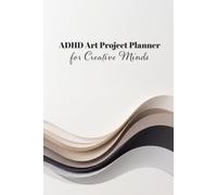 ADHD Art Project Planner for Creative Minds: A Practical System to Organize Ideas, Stay Focused, and Complete Creative Projects