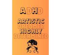 ADHD- Artistic Dreamer Highly Determined: Your space to place all your ADHD thoughts