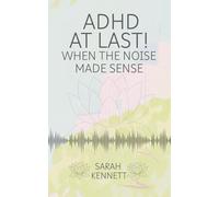 ADHD AT LAST: When the Noise Made Sense
