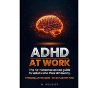 ADHD AT WORK: Stop Surviving, Start Thriving: The No-Nonsense System for Adults Who Think Differently