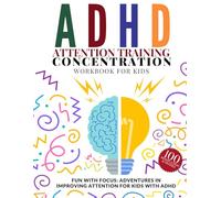 ADHD Attention Training. Concentration Workbook For Kids. FUN WITH FOCUS: ADVENTURES IN IMPROVING ATTENTION FOR KIDS WITH ADHD: 100 MINDFULLNESS ACTIVITIES