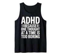 ADHD Because One Thought at a Time Is Too Boring Tank Top