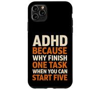 ADHD Because Why Finish One Task When You Can Start Five Case for iPhone 11 Pro Max