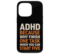 ADHD Because Why Finish One Task When You Can Start Five Case for iPhone 13 Pro