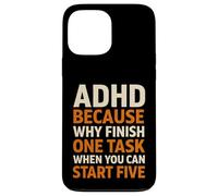 ADHD Because Why Finish One Task When You Can Start Five Case for iPhone 13 Pro Max