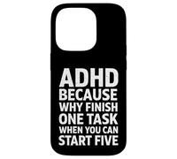 ADHD Because Why Finish One Task When You Can Start Five Case for iPhone 14 Pro