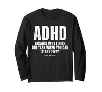 ADHD Because Why Finish One Task When You Can Start Five Long Sleeve T-Shirt