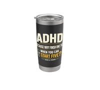 ADHD Because Why Finish One Task When You Can Start Five Stainless Steel Insulated Tumbler