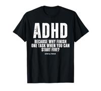 ADHD Because Why Finish One Task When You Can Start Five T-Shirt
