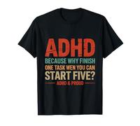 ADHD Because Why Finish One Task When You Can Start Five T-Shirt