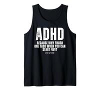 ADHD Because Why Finish One Task When You Can Start Five Tank Top