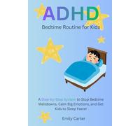 ADHD Bedtime Routine for Kids: A Step-by-Step System to Stop Bedtime Meltdowns, Calm Big Emotions, and Get Kids to Sleep Faster (From Chaos to Calm: ADHD Parenting Series)