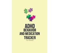 ADHD Behavior and Medication Tracker For Parents: Daily Symptoms and Medication Tracking Log book For Parents Of A Child With Attention Deficit Hyperactivity Disorder