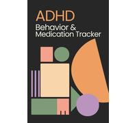 ADHD Behavior & Medication Tracker: Journal With Prompts: Mood Tracker, Behavior, Hyper activity, Impulsivity, Food Log, Medications & Journaling/Note Space