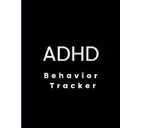 ADHD Behavior Tracker: ADHD Behavior Journal, ADHD Weekly And Daily Progress Log Journal , ADHD Behavior Management Notebook Notepad Diary | ... Adults, Boys, Girls, Teens and Toddlers