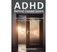 ADHD Behind Closed Doors: Truth Unveiled - Navigating Life With A Child With ADHD Through A Mother’s Eyes