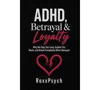 ADHD, Betrayal & Loyalty: Why We Stay Too Long, Explain Too Much, and Break Completely When Betrayed