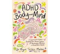 ADHD Body and Mind : A Compassionate Guide to Rewilding Your Nervous System with Neuroscience, Nutrition, and Gut-Brain Health