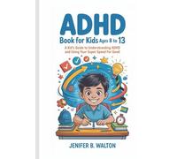 ADHD BOOKS FOR KIDS ( AGES 8-13): A Kid’s Guide to Understanding ADHD and Using Your Super Speed for Good