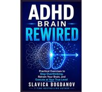 ADHD BRAIN REWIRED: Practical Exercises to Stop Overthinking, Retrain Your Brain, and Execute at Your True Level (ADHD Performance & Dopamine Reset Series)