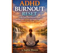 ADHD Burnout Reset: Calm Your Overwhelmed Mind, Recover from Anxiety and Mental Exhaustion, and Restore Your Energy Naturally