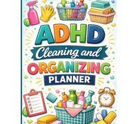 ADHD Cleaning and Organizing Planner: A Colorful 30 Weeks Schedules, Weekly & Daily Cleaning Pages & a Room-by-Room Cleaning Checklists, Declutter Challenges, and more