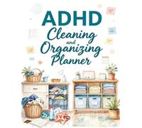 ADHD Cleaning and Organizing Planner: A Colorful ADHD Cleaning Plans, Organizing Systems, Habit Trackers & Tools to Reduce Household Overwhelm