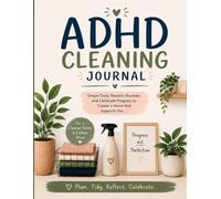 ADHD Cleaning Journal: Cleaning Schedules, Decluttering Tools, Habit Trackers, Deep Cleaning Checklists & ADHD-Friendly Routines