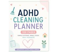 ADHD Cleaning Planner: Clean Your Space, Calm Your Mind: A Simple 100-Page System to Stay Organized, Reduce Overwhelm, and Build Easy Cleaning Habits