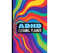 ADHD Cleaning Planner: Simple, Step-by-Step Checklists & Schedules to Tackle Household Chores Without Becoming Overwhelmed