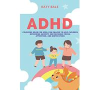 ADHD Coloring Book for Kids: Fun Images to Help Children Overcome Anxiety and Increase Focus, Attention, and Motivation