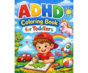 ADHD Coloring Book for Toddlers: Big, Simple Coloring Pages Designed to Support Focus, Calm Behavior, and Early Learning for Kids Ages 2-4