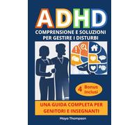 ADHD - Comprensione e Soluzioni per Gestire i Disturbi - Guida Completa per Genitori e Insegnanti con Risposte Chiare, Stategie Efficaci, Strumenti Pratici, Risorse e Normative a Supporto.
