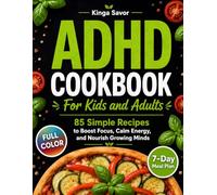 ADHD COOKBOOK: 85 Simple Recipes to Boost Focus, Calm Energy, and Nourish Growing Minds. (ADHD Diet Book & Healthy Simple Cooking (awesome simple dish, under 30 minutes))